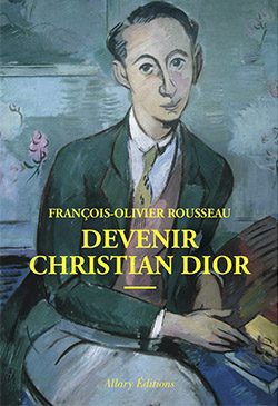 Devenir Christian Dior de François-Olivier Rousseau
